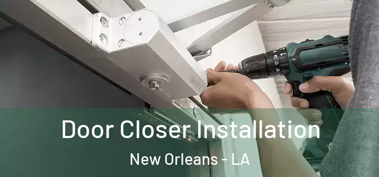 Door Closer Installation New Orleans - LA