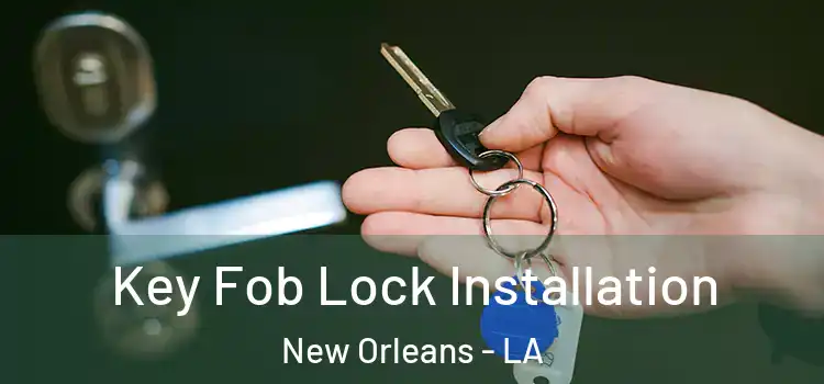 Key Fob Lock Installation New Orleans - LA